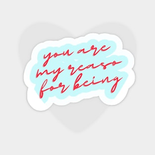 You are my reaso for being Sticker